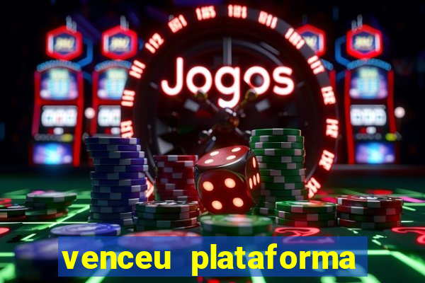 venceu plataforma de jogos